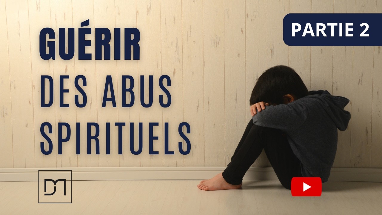 Guérir des abus spirituels (2)