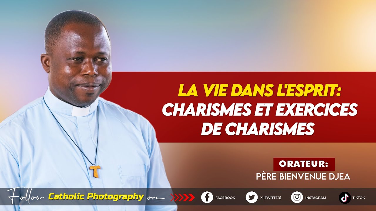 LA VIE DANS L’ESPRIT : CHARISMES ET EXERCICES DE CHARISMES - Père Bienvenu Djea