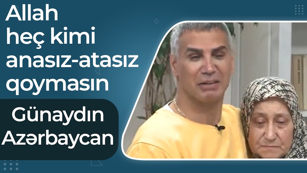 G&uuml;naydın Azərbaycan - Doğuş g&ouml;z yaşlarına boğuldu - &Ouml;vladlarım doğulduqdan sonra anamı bağışladım