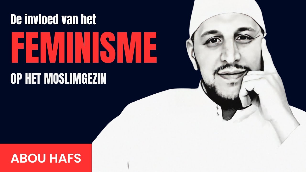 De invloed van het feminisme op het moslimgezin - Abou Hafs