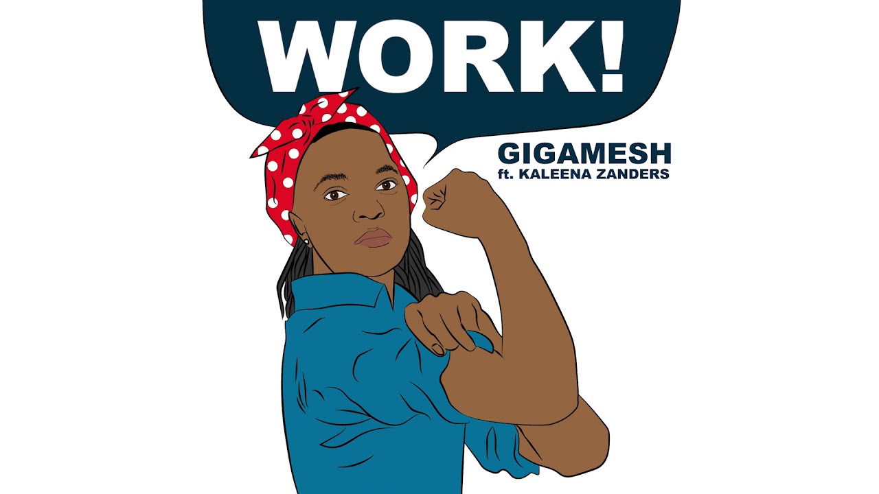 Gigamesh - Work! (feat. Kaleena Zanders)