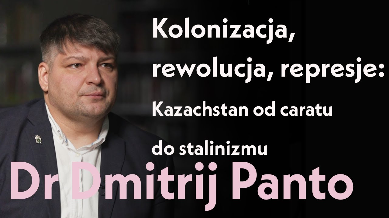 Kolonizacja, rewolucja, represje: Kazachstan od caratu do stalinizmu. Dr Dimitrij Panto