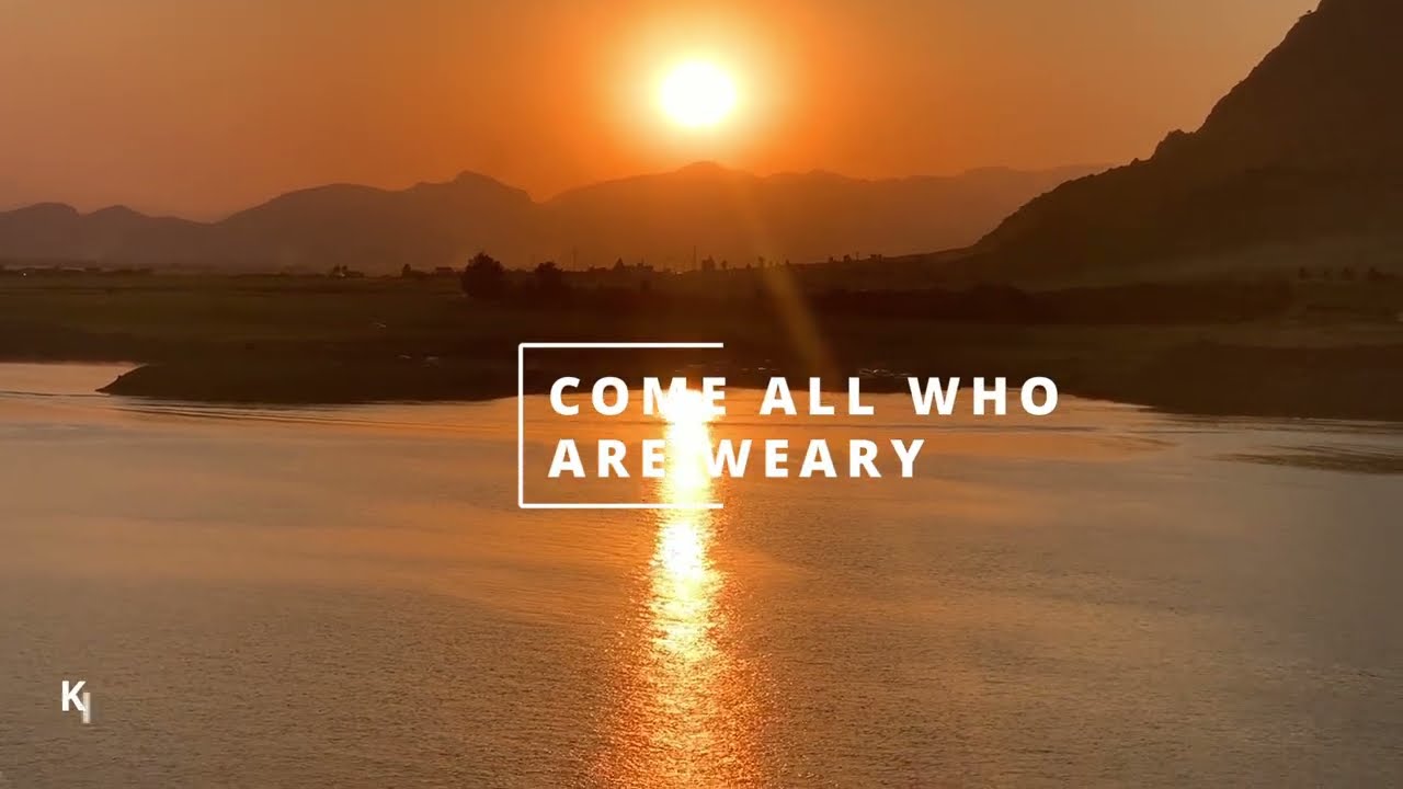 Come All Who Are Weary  - Nature Lyric Video