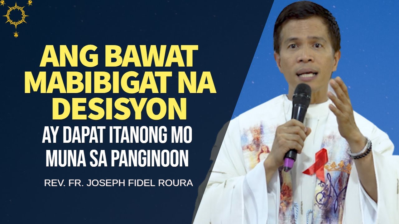 ANG BAWAT MABIBIGAT NA DESISYON AY DAPAT ITANONG MO MUNA SA PANGINOON | Homily by Fr. Fidel Roura