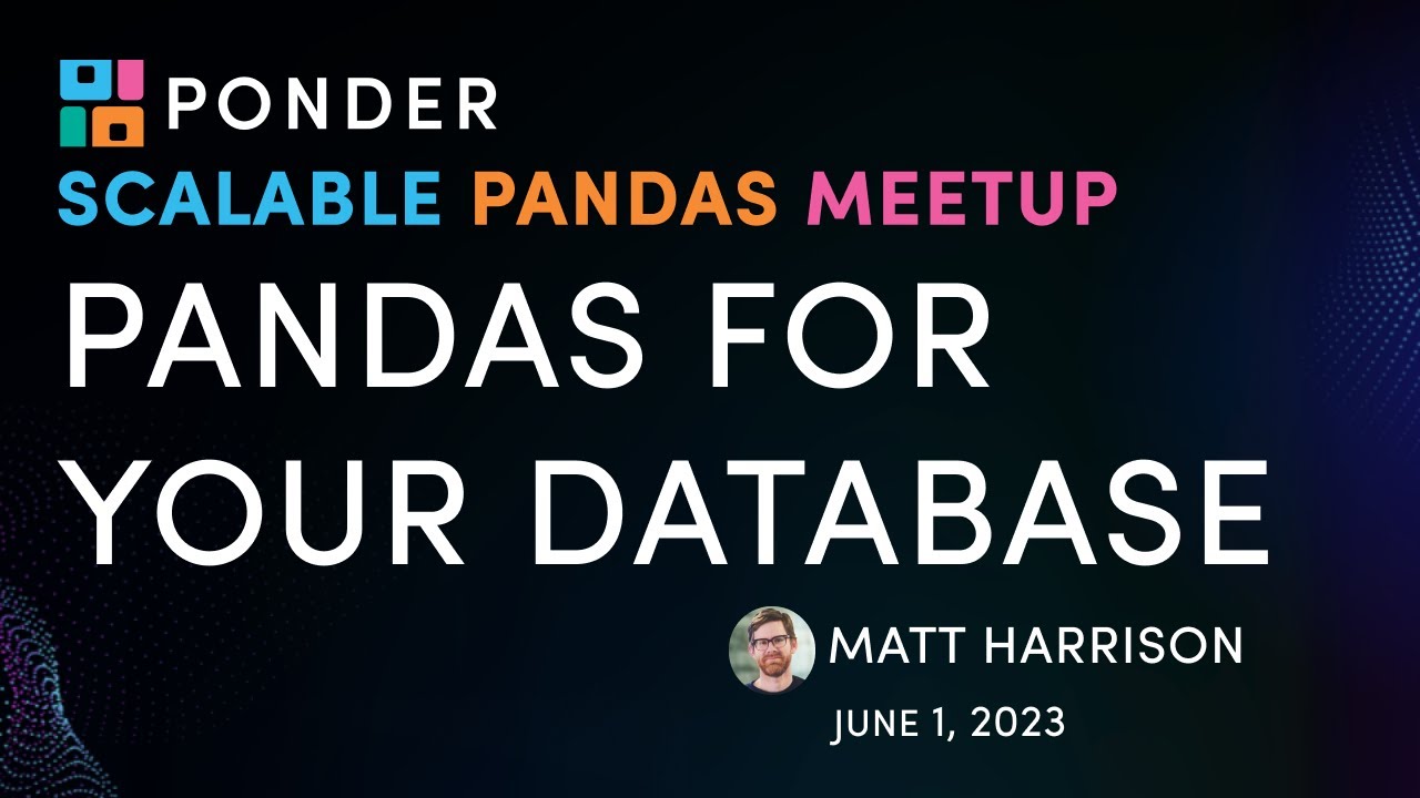 Pandas for Your Database with Matt Harrison | Scalable Pandas Meetup 11