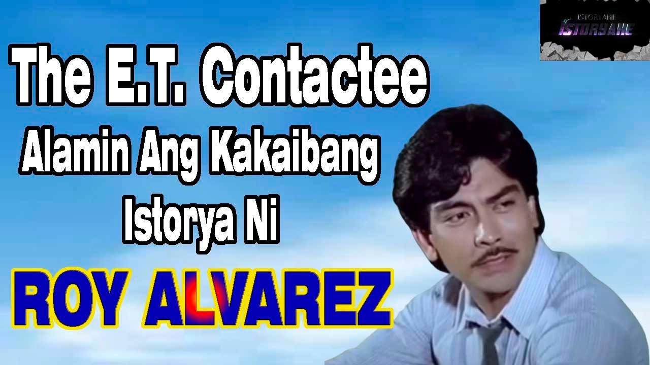 ROY ALVAREZ STORY /// THE ALIEN CONTACTEE