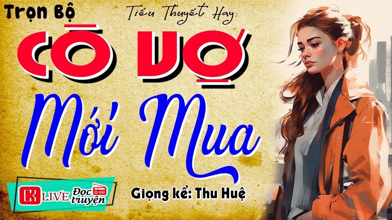 [TRUYỆN MỚI] Nghe rồi muốn nghe tiếp - CÔ VỢ MỚI MUA - Tiểu thuyết hiện thực việt nam