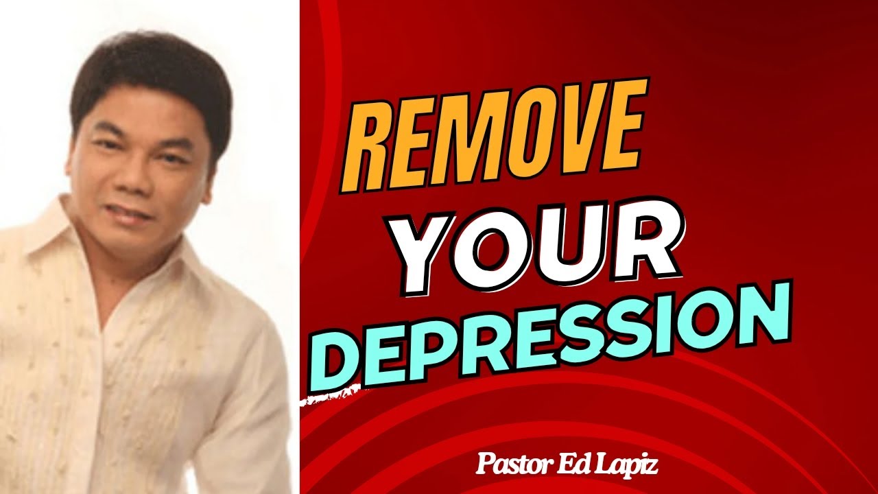 Pastor Ed Lapiz Latest Preaching 2024 - Remove Your Depression