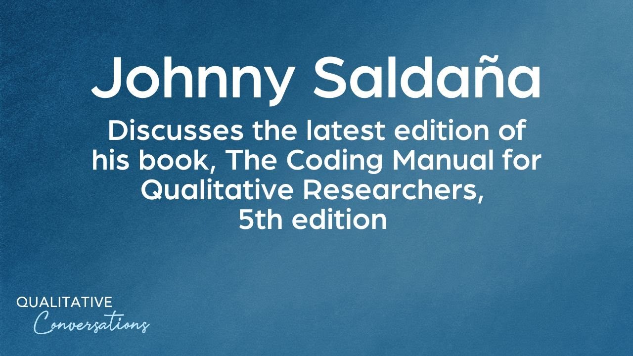 Johnny Salda&ntilde;a Discusses The Coding Manual for Qualitative Researchers, 5th edition