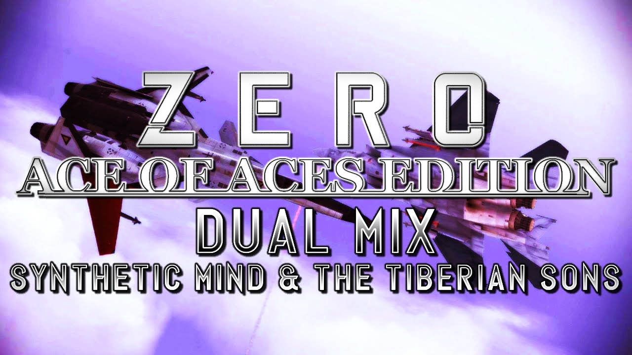 Zero: Ace of Aces Edition (Ace Combat Zero) - Dual Mix (@SyntheticMind1984 & @TheTiberianSons)