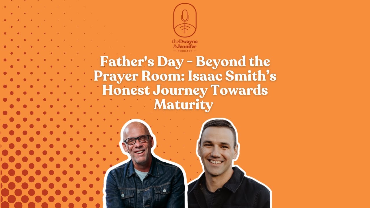 Father's Day - Beyond the Prayer Room: Isaac Smith’s Honest Journey Towards Maturity | Dwayne #119