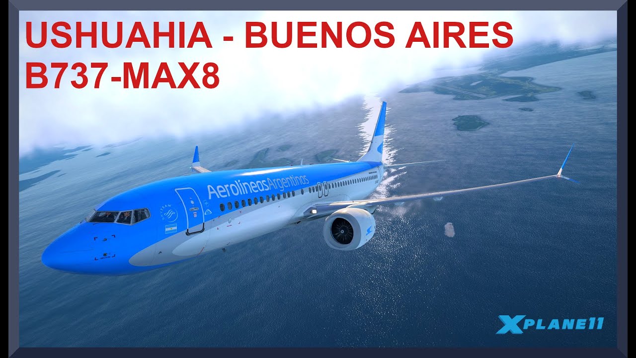 Ushuahia (SAWH) to Buenos Aires (SAEZ) | Boeing 737-MAX8 | X-Plane 11