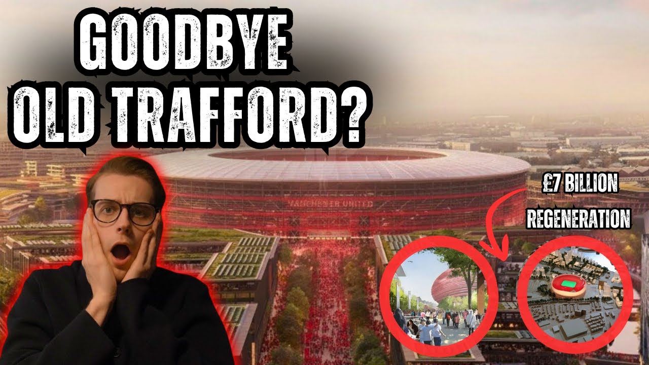 Manchester United’s £7 BILLION STADIUM and Regeneration Project