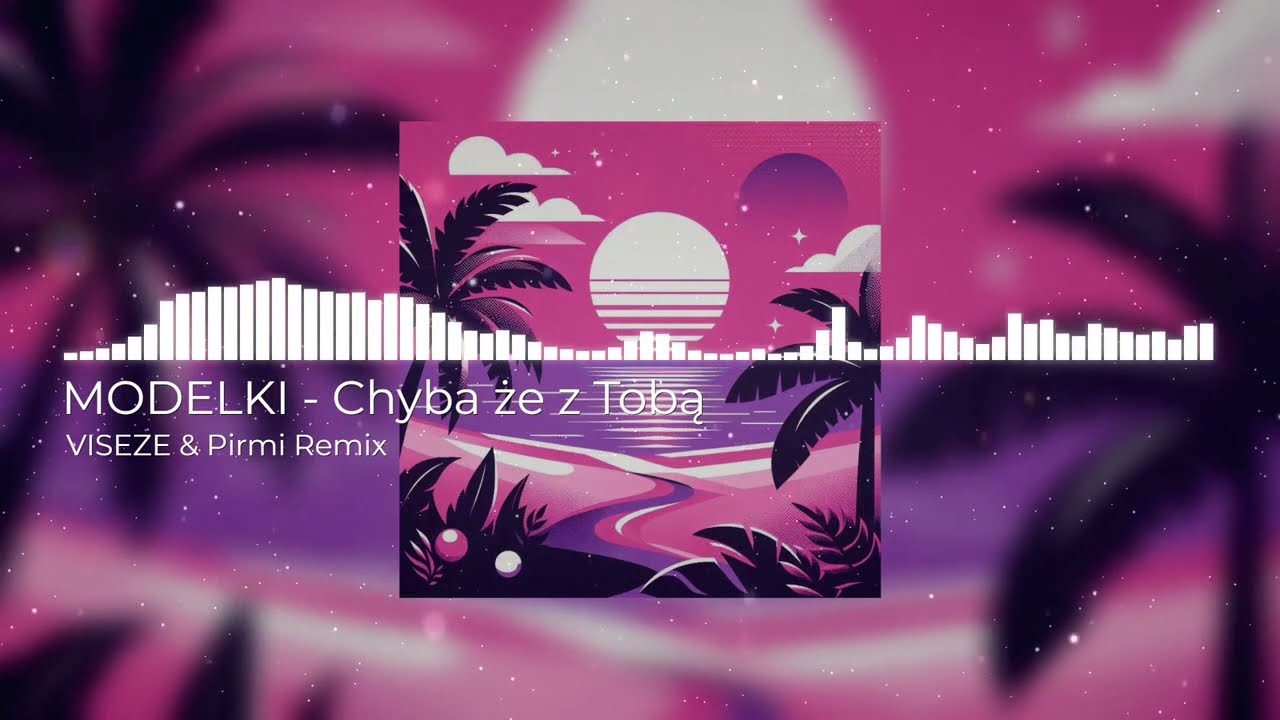 MODELKI - Chyba że z Tobą (VISEZE & Pirmi Remix)