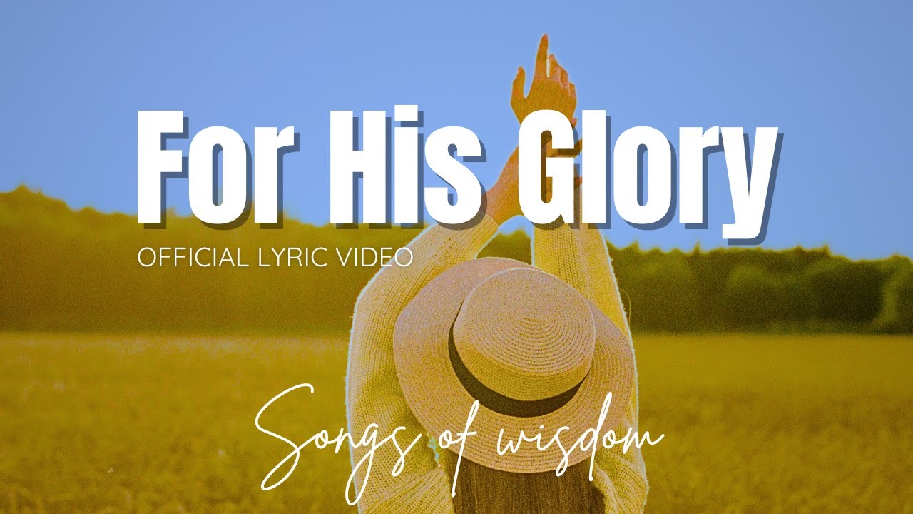 Songs of Wisdom - For His Glory | Official Lyric Video