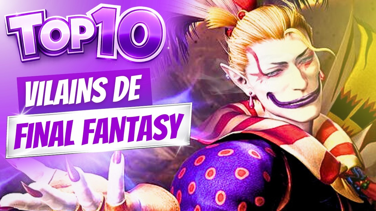 Mon TOP 10 des meilleurs MÉCHANTS de FINAL FANTASY !