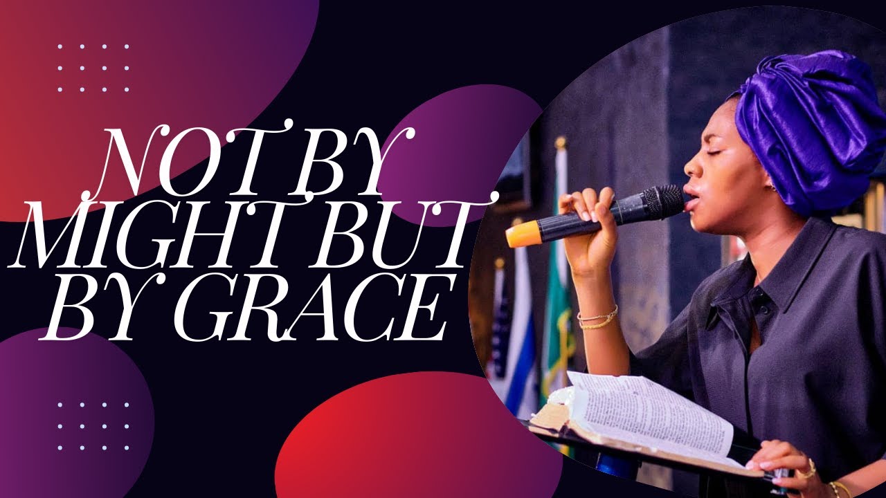 NOT BY MIGHT BUT BY GRACE