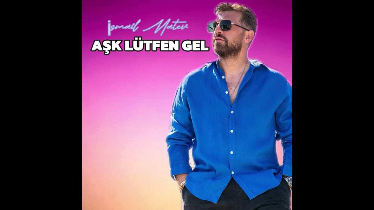 ISMAIL MATEV - AŞK LÜTFEN GEL / 2025
