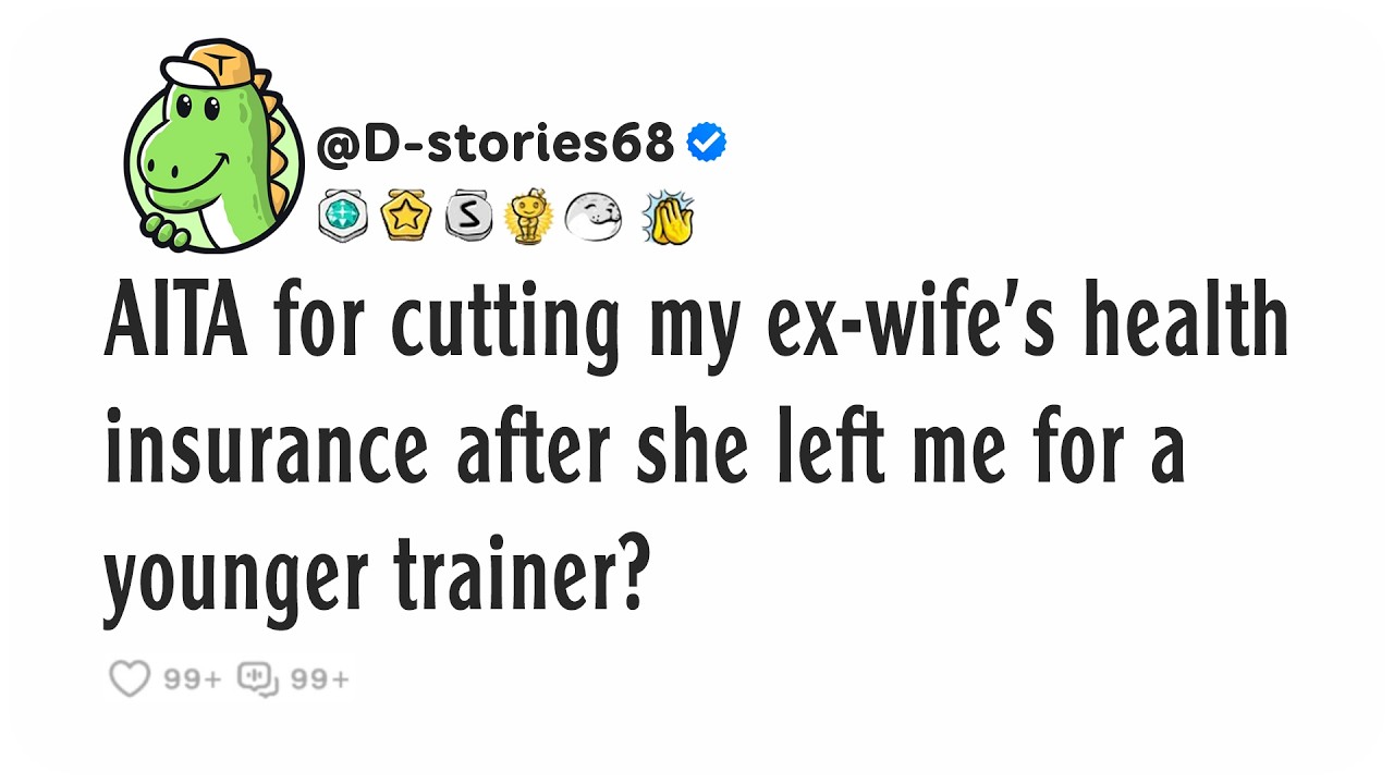 AITA for cutting my ex-wife's health insurance after she left me for a younger trainer?