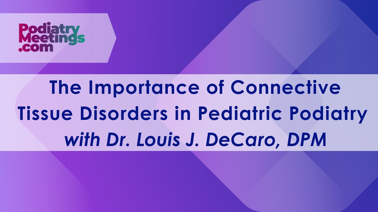 The Importance of Connective Tissue Disorders in Pediatric Podiatry | PodiatryMeetings.com