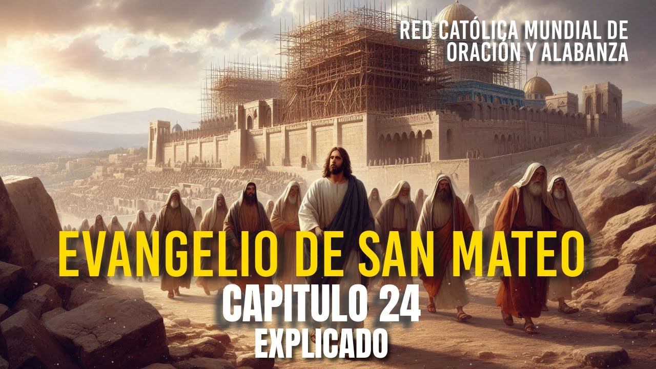 EVANGELIO SEGÚN SAN MATEO CAP 24.  EXPLICADO Y CON REFLEXIONES