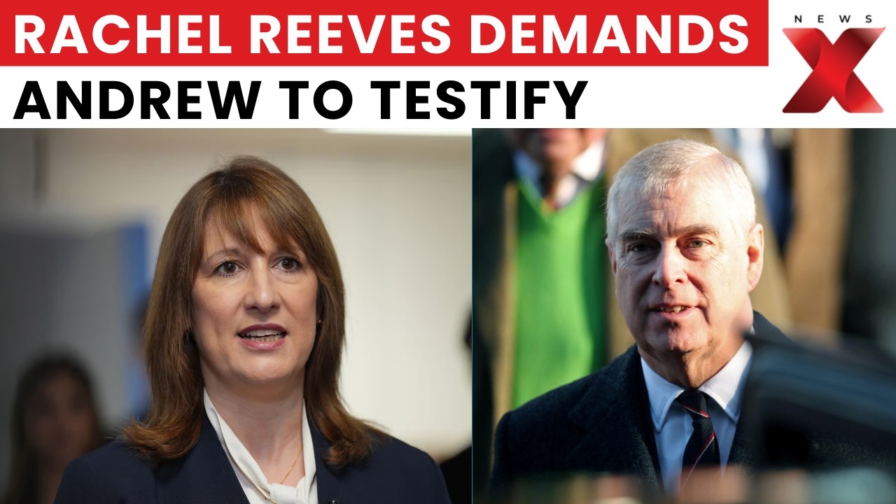 Andrew Arrested: UK Chancellor Rachel Reeves Demands Andrew Mountbatten-Windsor Testify