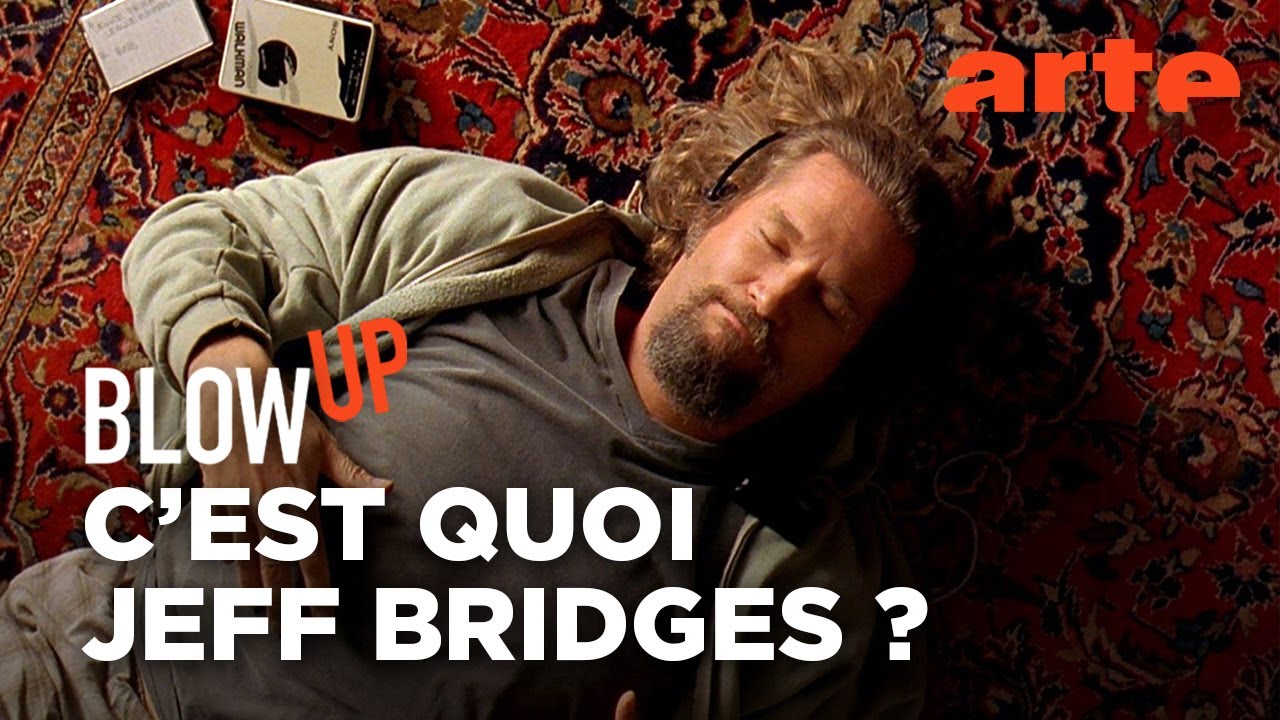 C'est quoi Jeff Bridges ? - Blow Up - ARTE