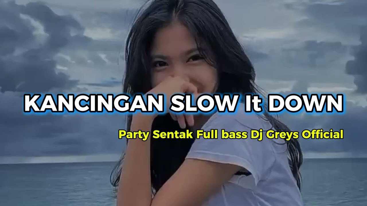 SlOW IT DOWN )🌴( KANCINGAN ) PARTY SENTAK FULL BASS ( DJ GREYS OFFICIAL 🎧🔉🔥