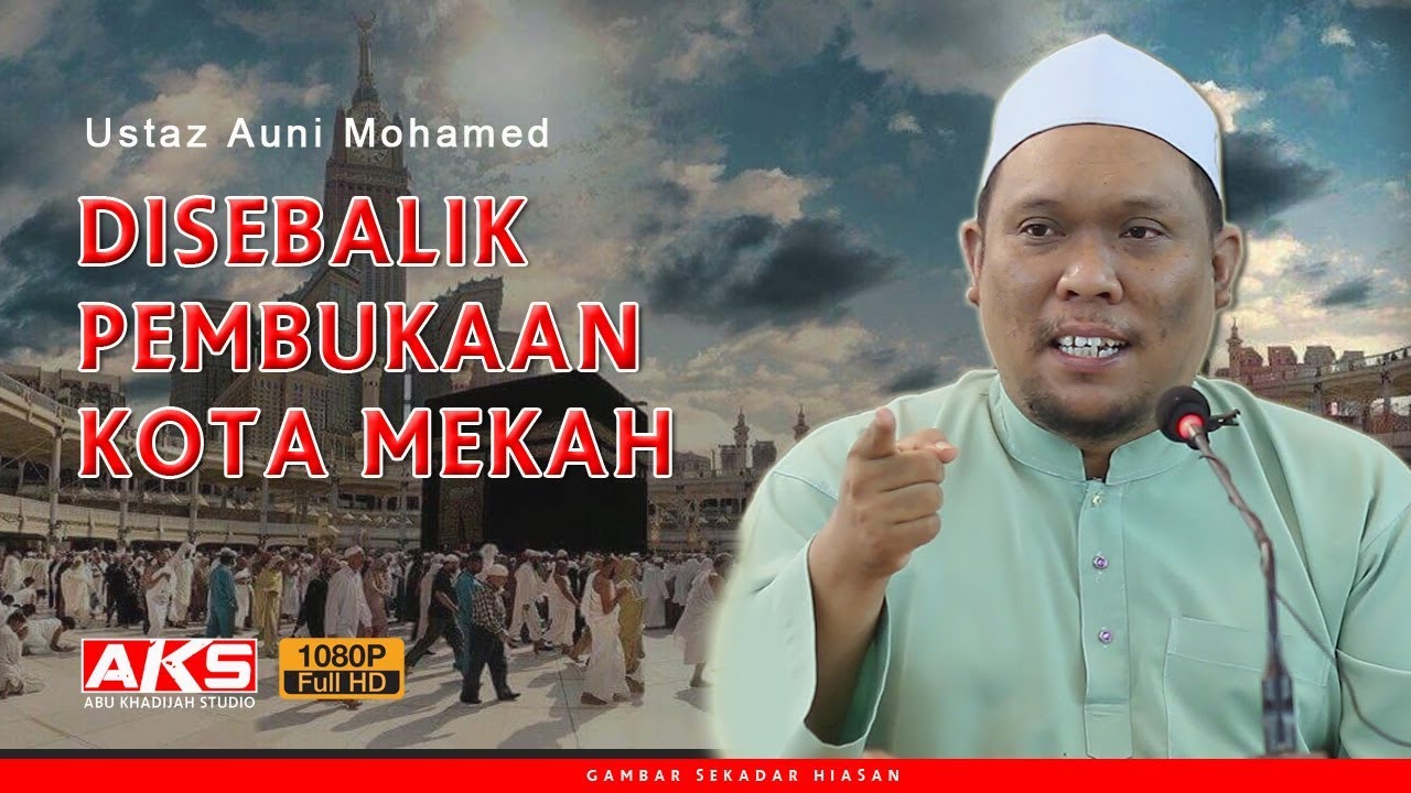 124 | Disebalik Pembukaan Kota Mekah |  Ustaz Auni | July 2018