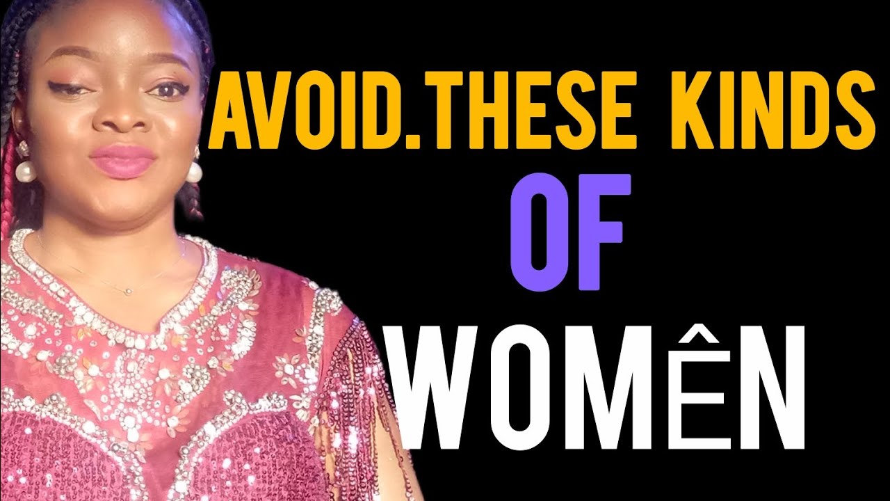 4 KINDS of WOMEN YOU SHOULD AVOID 