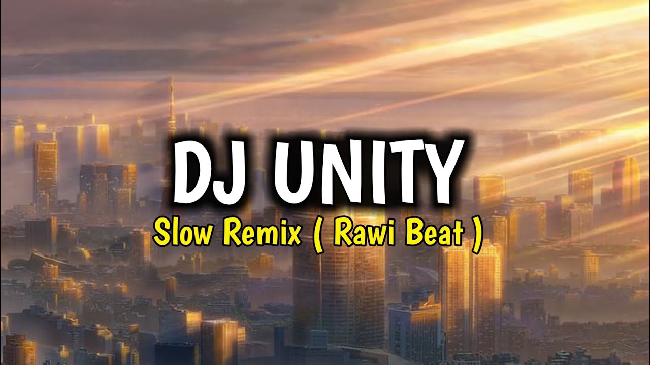 DJ UNITY REMIX SLOW 2022 !!! - [ RAWI BEAT ]
