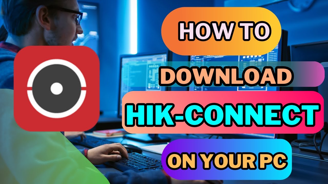 Install Hik-Connect on PC | Quick and Easy Setup Guide