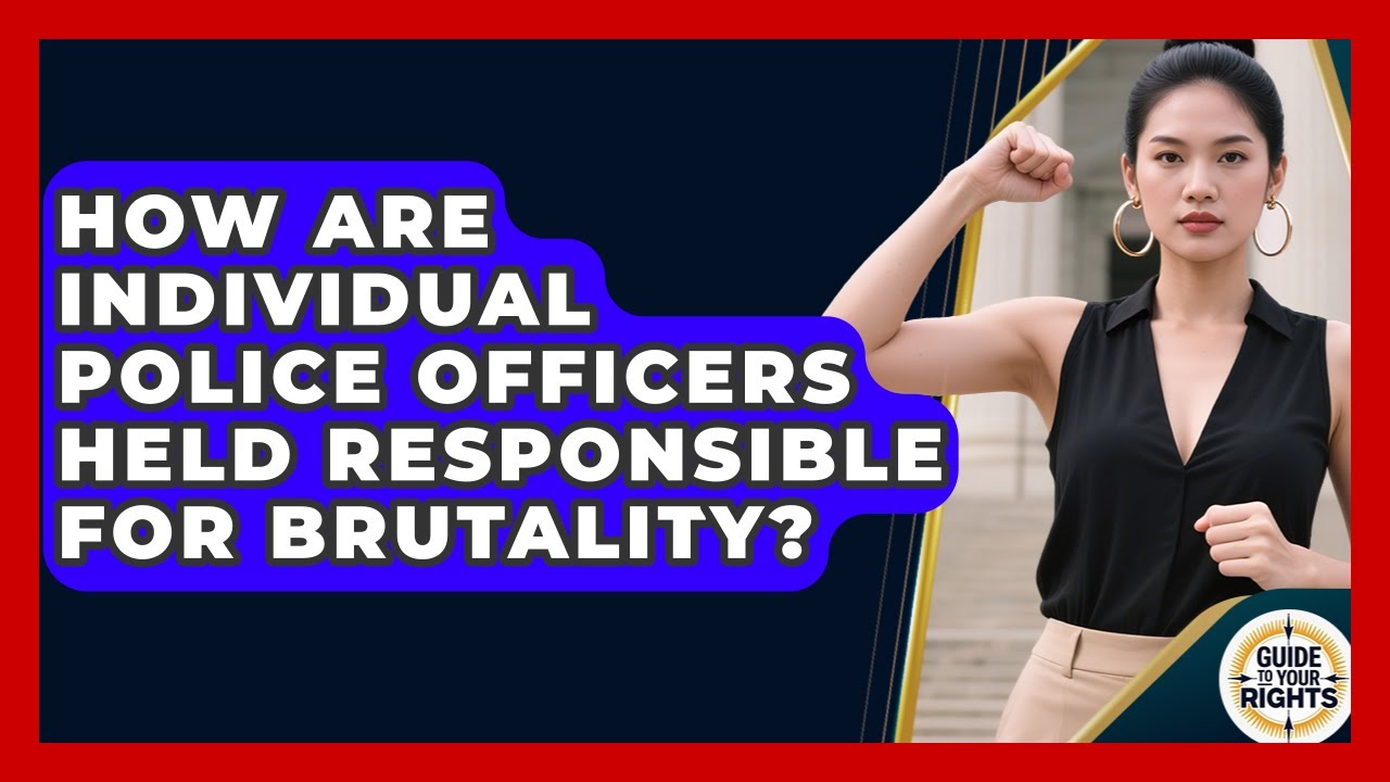 How Are Individual Police Officers Held Responsible For Brutality? - Guide To Your Rights