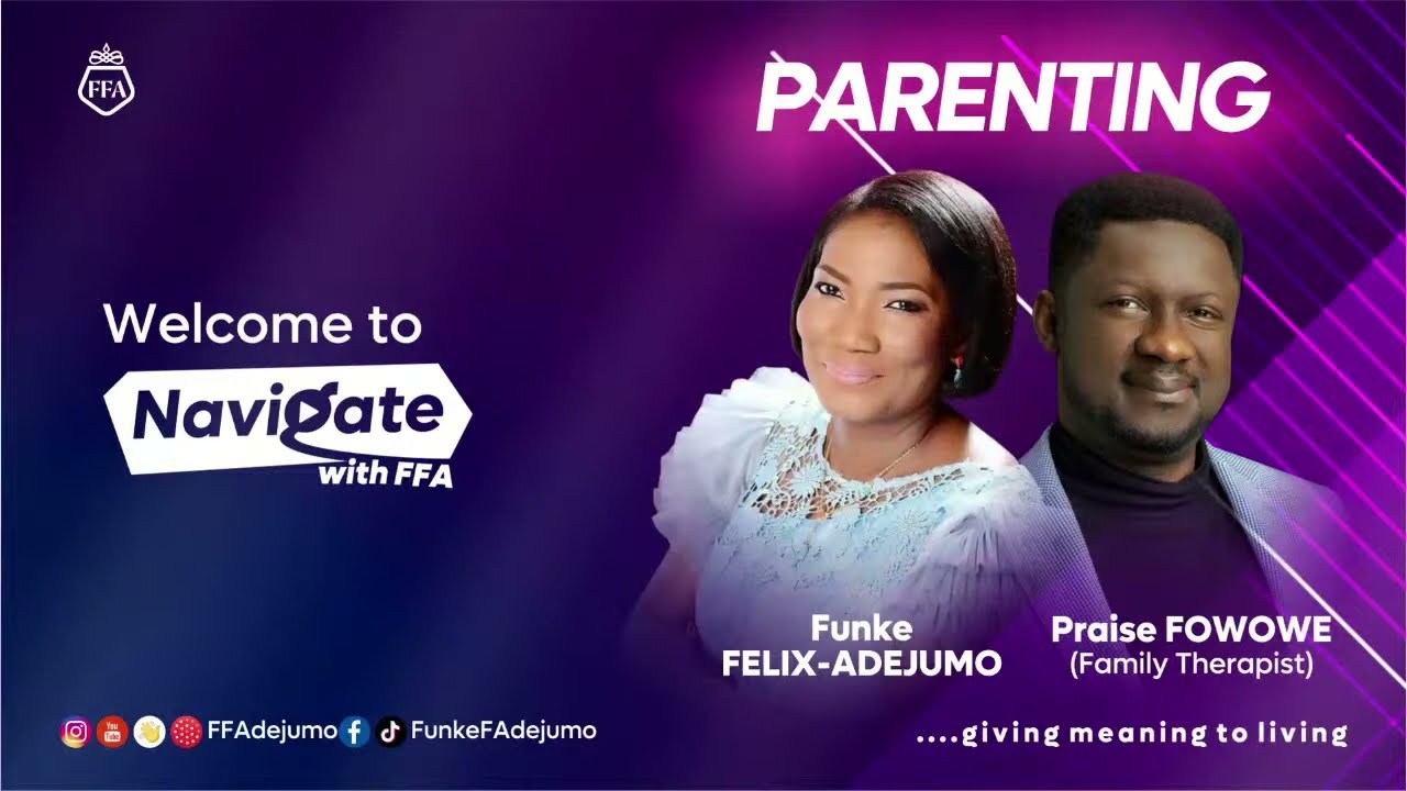 PARENTING | Funke Felix-Adejumo & Praise Fowowe On Navigate with FFA