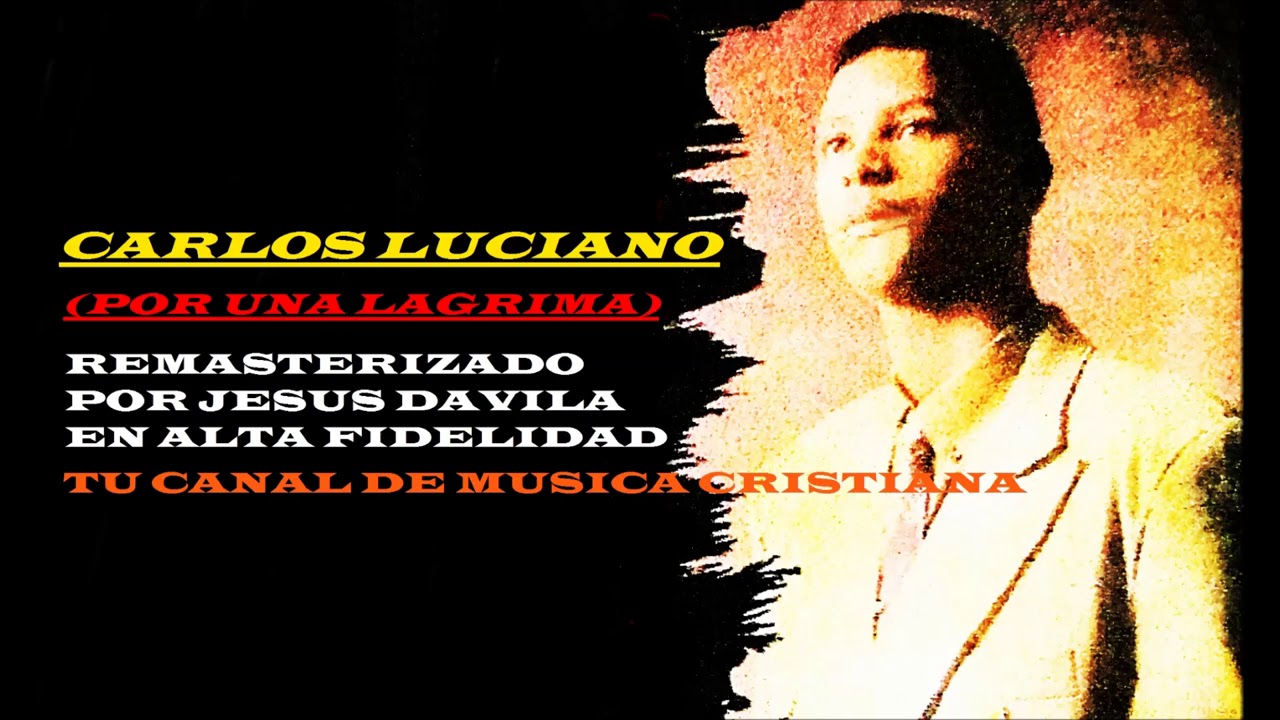 CARLOS LUCIANO (POR UNA LAGRIMA) VOL.1 ALBUM COMPLETO REMASTERIZADO EN ALTA FIDELIDAD