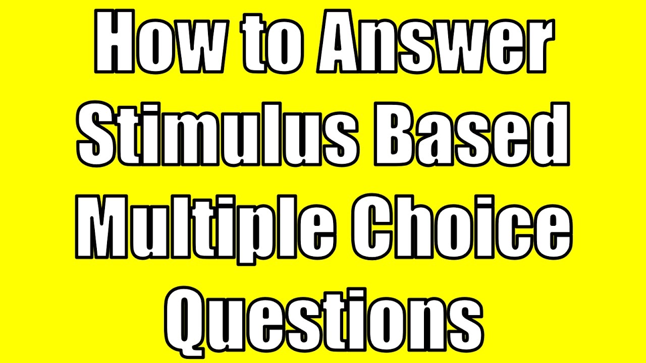 How to Answer a Stimulus Based Multiple Choice Question