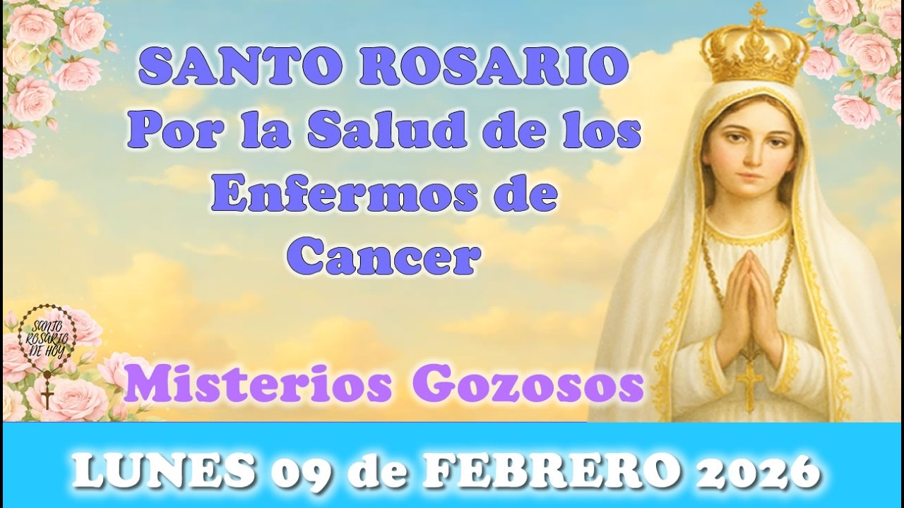 🌸SANTO ROSARIO POR LA SALUD DE LOS ENFERMOS DEL CANCER, LUNES 09 DE FEBRERO 2026 🌸