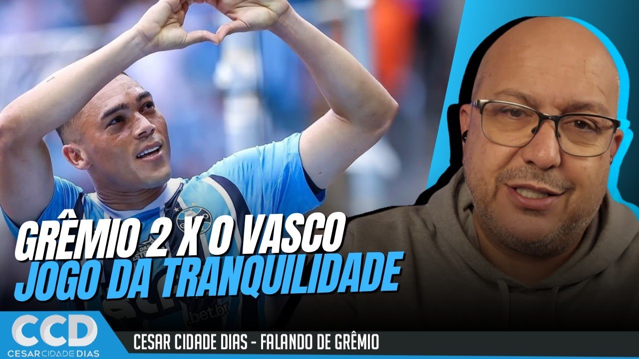 Gr&ecirc;mio 2 x 0 Vasco: vit&oacute;ria da tranquilidade, jogo do centroavante, jogo com olhar de Cacalo...