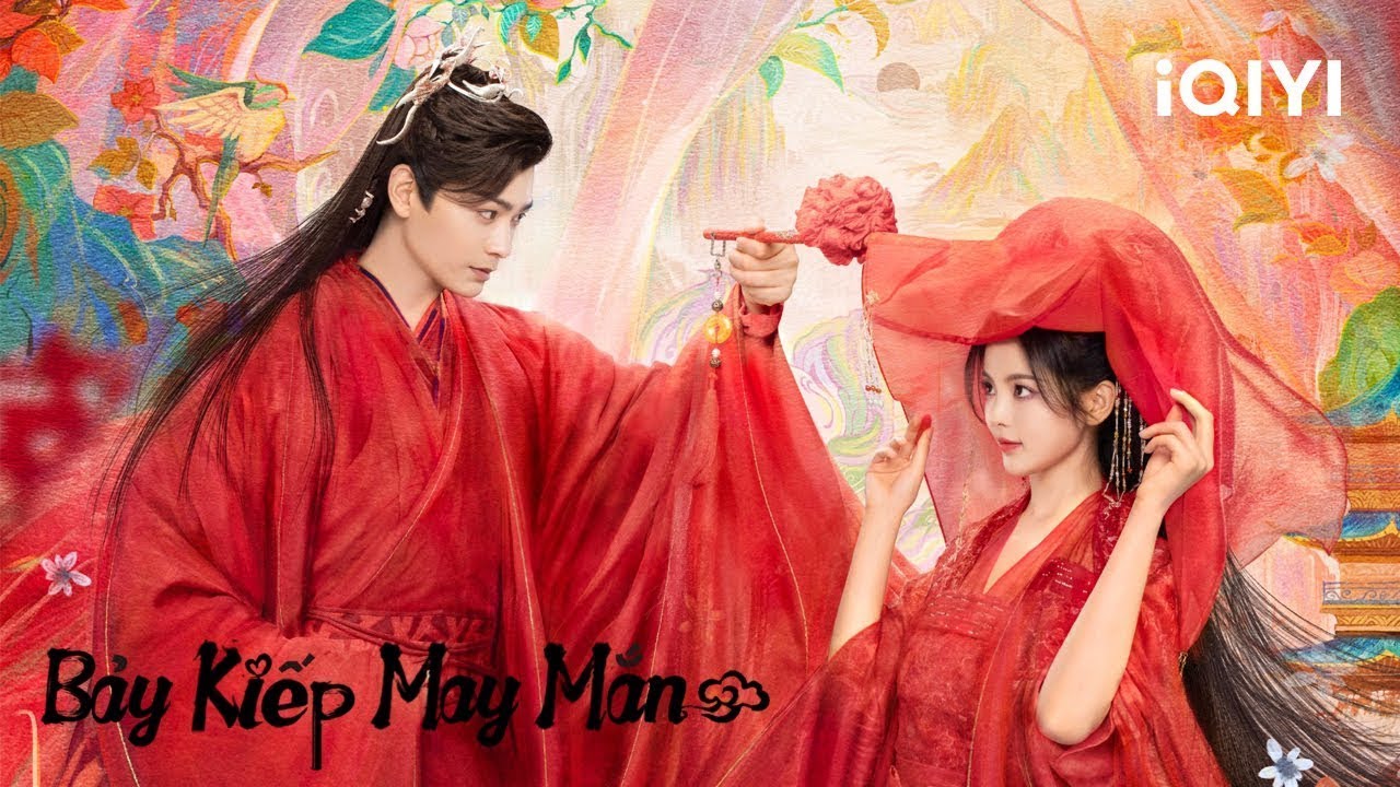 Phim Ngôn Tình Cổ Trang Tiên Hiệp Siêu Hot | BẢY KIẾP MAY MẮN | iQIYI Phim Thuyết Minh