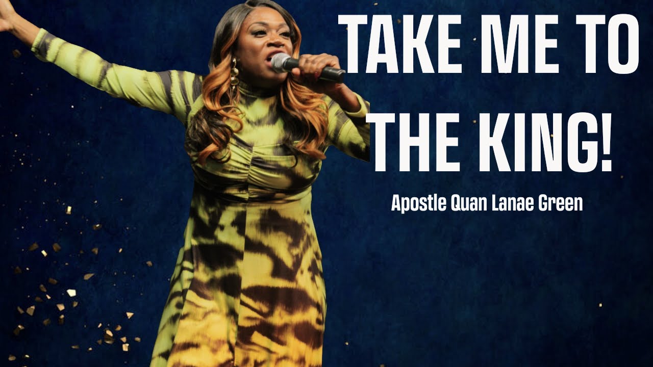 Take Me to the King || High Level Spiritual Gifts || Apostle Quan Lanae Green