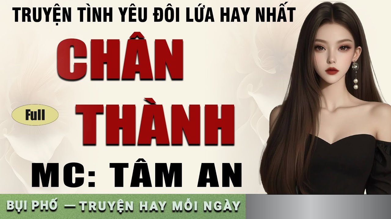 Nghe mà thấm thía: Chân Thành - Mc Tâm An diễn đọc nghe hay cảm xúc, ai cũng mê