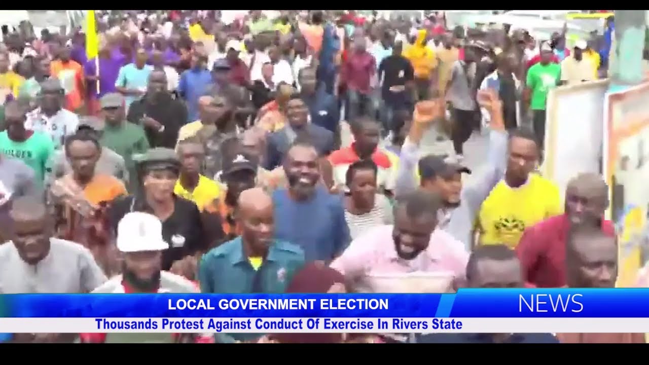 LOCAL GOVERNMENT ELECTION: Thousands Protest Against Conduct Of Exercise In Rivers State