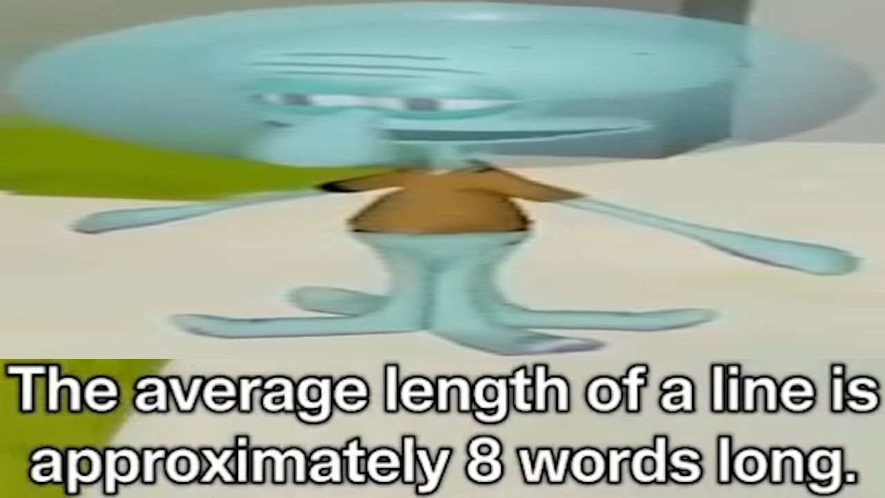 The average length of a line is approximately 8 words long. (AI Sponge Rehydrated Clip)