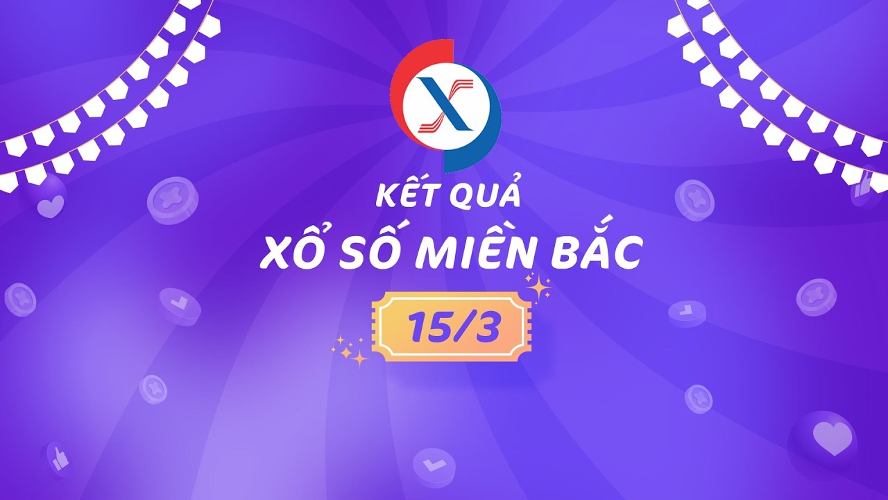 🔴 [TRỰC TIẾP] Kết quả Xổ Số Miền Bắc hôm nay 15/03/2026 | XSMB 15/03 | KQXSMB | VTC One