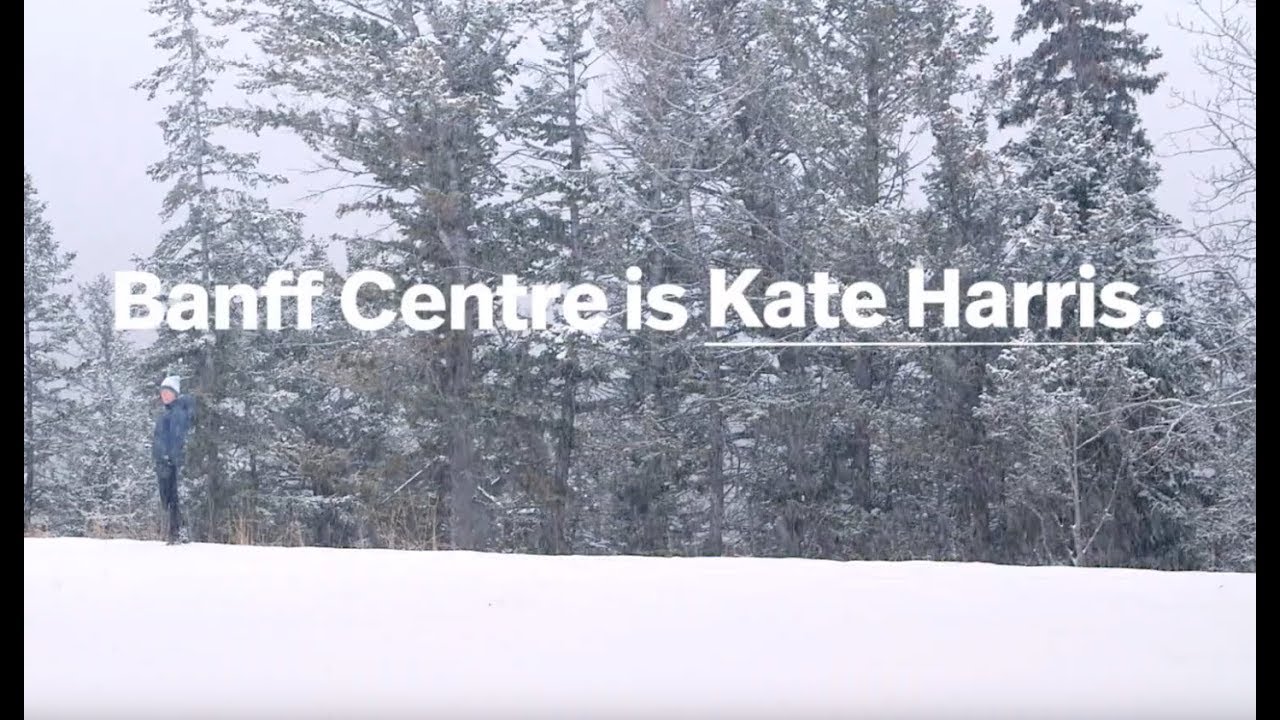 Banff Centre is Kate Harris