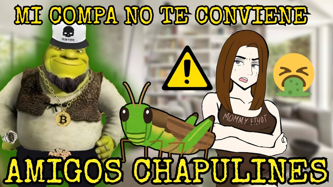 TEN CUIDADO SI TU COMPA ES UN CHAPULIN |HISTORIAS DE CHAPULINES 