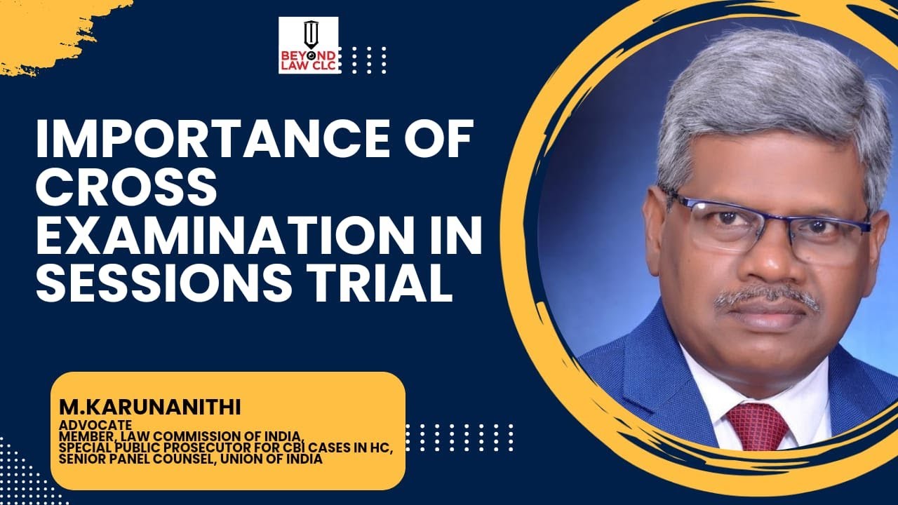 Importance of Cross Examination in Sessions Trial: M. Karunanithi, Advocate