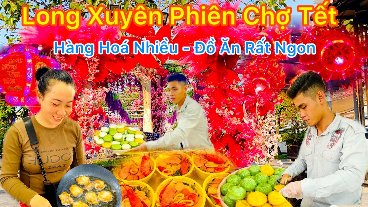 Long Xuyên Có Phiên Chợ Tết Ẩm Thực 3 Miền Rất Nhiều Món Ngon || TDLVL