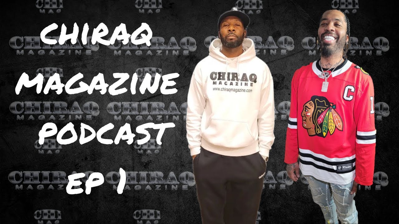 Chiraq Magazine Podcast- Your Weekly Dose of Real Talk