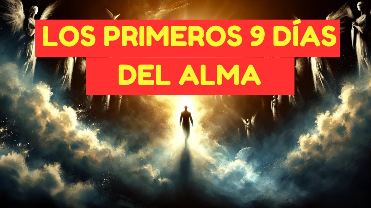 Los 9 Días del Alma Después de la Muerte: Lo Que Nadie Te Ha Contado